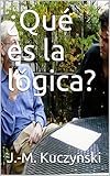 ¿Qué es la lógica? (Spanish Edition)