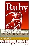 RUBY FOR WEB APPLICATION FRAMEWORKS THAT DEVELOPERS LOVE (English Edition)