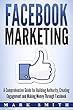 Facebook Marketing: A Comprehensive Guide for Building Authority, Creating Engagement and Making Money Through Facebook (Instagram Marketing, Youtube Marketing 1) (English Edition)