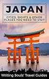 Japan: Cities, Sights & Other Places You Need To Visit (Tokyo,Yokohama,Osaka,Nagoya,Kyoto,Kawasaki,Saitama Book 1) (English Edition)