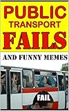 Memes: Public Transport Fails & Funny Memes: Epic COmedy Books XL (English Edition)