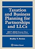 Taxation and Business Planning for Partnerships and LLCs: 2017-2018 Client File (Supplements)