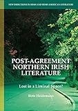 Post-Agreement Northern Irish Literature: Lost in a Liminal Space? (New Directions in Irish and Irish American Literature)