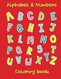 Alphabet & Numbers Coloring Book: Alphabet & Numbers Coloring Book for Young Kids 3+; Letters A-Z and Numbers 0-9 to Colour with an Image Representing each Letter or Number to Color -