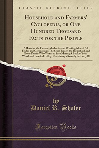 Household and Farmers' Cyclopedia, or One Hundred Thousand Facts for the People: A Book for the Farmer, Mechanic, and Working Men of All Trades and Occupations; The Stock Raiser, the Household, and Every Family Who Wants to Save Money; A Book of Solid WORの表紙