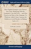 More English Examples to Be Turned Into Latin; Beginning with the Nominative Case and Verb, ... and After Fitted to the Rules of the Grammar. to Which Are Added, Some Cautions for Children to Avoid Mistakes in Making Latin, Ed 7