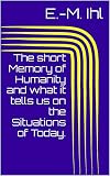 The short Memory of Humanity and what it tells us on the Situations of Today. (English Edition)