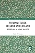 Serving France, Ireland and England: Ruvigny, Earl of Galway, 1648–1720 (Politics and Culture in Europe, 1650-1750)