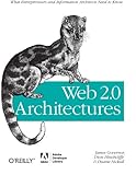 Web 2.0 Architectures: What entrepreneurs and information architects need to know Web 2.0 Architectures: What entrepreneurs and information architects need to know