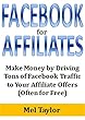 Facebook for Affiliates: Make Money by Driving Tons of Facebook Traffic to Your Affiliate Offers (Often for Free) (English Edition)