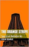The Orange Stripe: Spectral Bulletin #1 (The Spectral Bulletin Series) (English Edition)