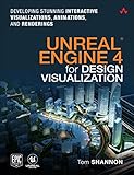 Unreal Engine 4 for Design Visualization: Developing Stunning Interactive Visualizations, Animations, and Renderings (Game Design)