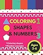 Coloring Shapes and Numerals: Numbers, Colors, Shapes, Activity Coloring Book for Babies, Kids,, Boys or Girls,, Fun Easy Learning Numbers and Shapes