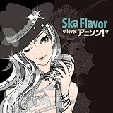 Ska Flavor loves アニソン!