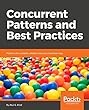Concurrent Patterns and Best Practices: Patterns for scalable, reliable and concurrent services