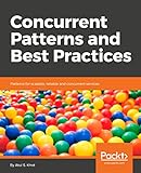 Concurrent Patterns and Best Practices: Patterns for scalable, reliable and concurrent services