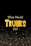 What Would Trunks Do?: Designer Notebook For Fans Of Dragon Ball Z