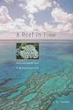 A Reef in Time: The Great Barrier Reef from Beginning to End