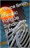 Chronic Fatigue Syndrome & Me (English Edition)