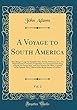 A Voyage to South America, Vol. 2: Describing at Large the Spanish Cities, Towns, Provinces, &c., on That Extensive Continent; Undertaken, by Command of the King of Spain, by George Juan, and Don Antonio de Ulloa, Captains of the Spanish Navy, Fellows of