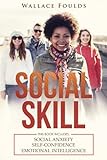 Social Skill: This Book Includes: (1)Social Anxiety (2)Self-Confidence (3)Emotional Intelligence