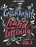 Calligraphy & Hand Lettering: A Guide for Beginner's Practice Book - Calligraphy and Hand Lettering Practice, Project and Alphabet Drill Vol.2: Hand Lettering