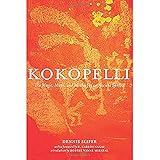 Kokopelli: The Magic, Mirth, and Mischief of an Ancient Symbol