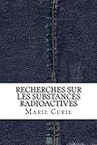 Recherches Sur Les Substances Radioactives