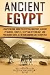 Ancient Egypt: A Captivating Guide to Egyptian History, Ancient Pyramids, Temples, Egyptian Mythology, and Pharaohs such as Tutankhamun and Cleopatra (English Edition)