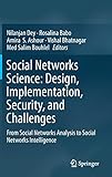 Social Networks Science: Design, Implementation, Security, and Challenges: From Social Networks Analysis to Social Networks Intelligence
