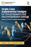 Single-Case Experimental Designs for Clinical Research and Neurorehabilitation Settings: Planning, Conduct, Analysis and Reporting (Neuropsychological Rehabilitation: A Modular Handbook)