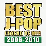 BEST J-POP LEGEND OF MIX 2006-2010
