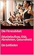Die Fitnessbibel: (Muskelaufbau, Diät, Abnehmen, Gesundheit)Ein Leitfaden (German Edition)