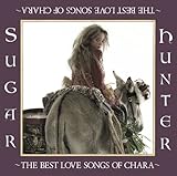 Sugar Hunter �`THE BEST LOVE SONG OF CHARA�`