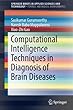 Computational Intelligence Techniques in Diagnosis of Brain Diseases (SpringerBriefs in Applied Sciences and Technology)