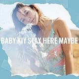 Stay Here Maybe Baby Kiy