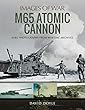 M65 Atomic Cannon (Images of War)