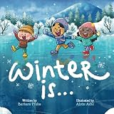 Winter is... An Early Reader Book for Toddlers and Kids: Fun and Educational Rhyming Picture Book. A Winter Read Aloud Book for the Whole Family (Rhyme in Time)