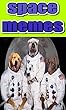 Memes: Funny Space Memes: Hilarious Intergalactic Space And NASA Memes, Funz And Ridiculous Humor Space Time! (English Edition)