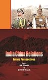 India China Relations:: Future Perspectives (English Edition)