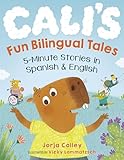 Cali's Fun Bilingual Tales: 5-Minute Stories in Spanish and English