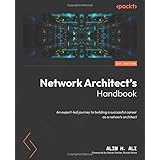 Network Architect's Handbook: An expert-led journey to building a successful career as a network architect