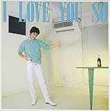 I LOVE YOU SO