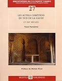 Les Autels Chretiens Du Sud De La Gaule - Ve-xiie Siecles (Bibliotheque De L'antiquite Tardive)