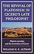 The Revival of Platonism in Cicero's Late Philosophy: Platonis Aemulus and the Invention of Cicero