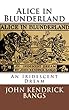Alice in Blunderland - an Iridescent Dream - John Kendrick Bangs (ANNOTATED)[ Routledge Edition] New Classic Edition (English Edition)