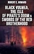 Black Vulmea, The Isle of Pirate's Doom & Swords of the Red Brotherhood: Historical Novels: Notorious Buccaneers of the Caribbean (English Edition)