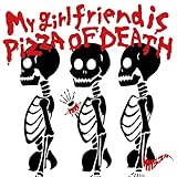 My girlfriend is PIZZA OF DEATH （CD＋DVD）(特典なし)