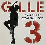 I AM GILLE.3 �`70�fs&80�fs J-POP�`