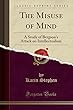 The Misuse of Mind: A Study of Bergson's Attack on Intellectualism (Classic Reprint)